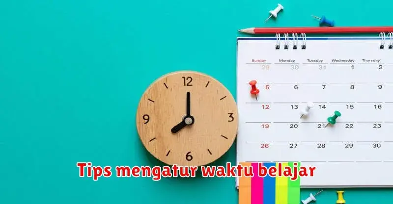 Tips Mengatur Waktu Belajar: Sukses Meraih Target dengan Efisien