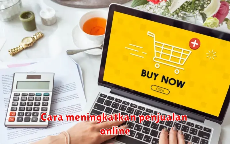 Strategi Jitu Meningkatkan Penjualan Online: Tips dan Trik Ampuh