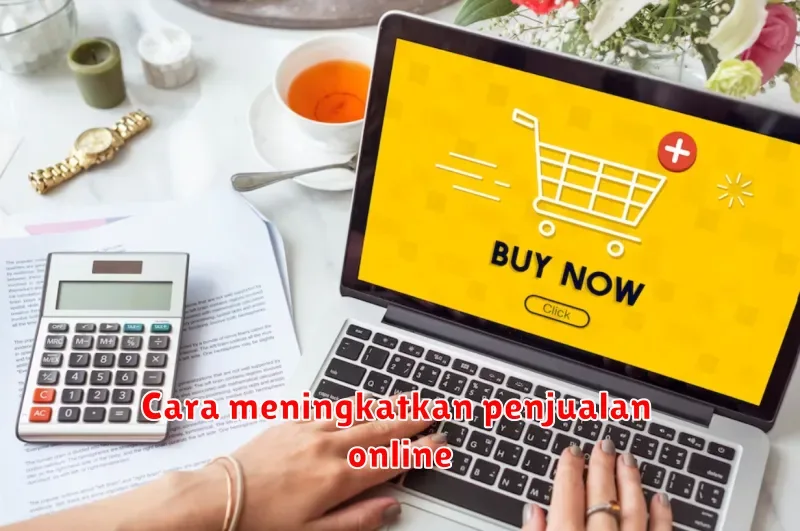 Strategi Jitu Meningkatkan Penjualan Online: Tips dan Trik Ampuh
