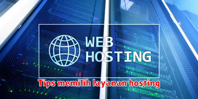Tips Memilih Layanan Hosting yang Tepat untuk Website Anda