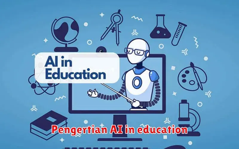 Pengertian AI dalam Pendidikan: Mengubah Cara Belajar dan Mengajar