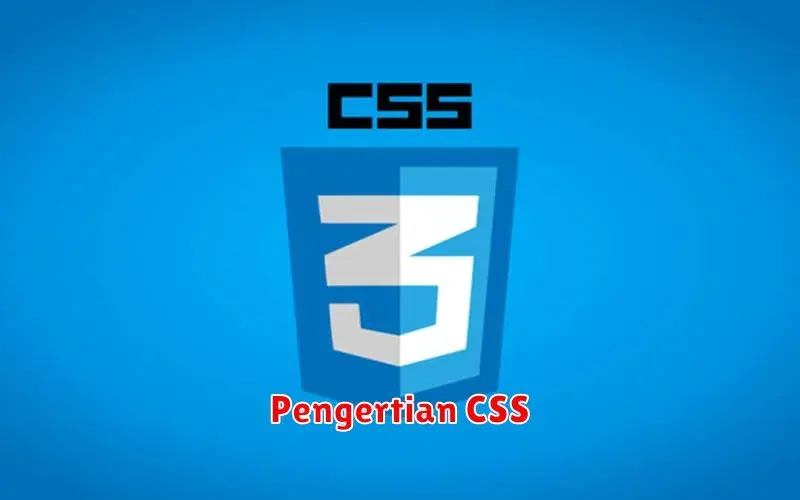Pengertian CSS: Panduan Lengkap untuk Pemula