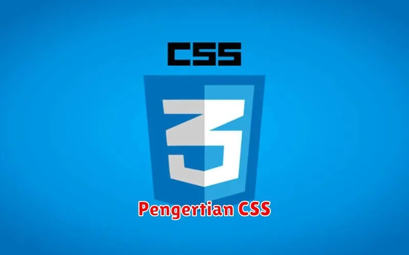 Pengertian CSS: Panduan Lengkap untuk Pemula