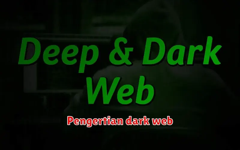 Pengertian Dark Web: Dunia Tersembunyi di Internet