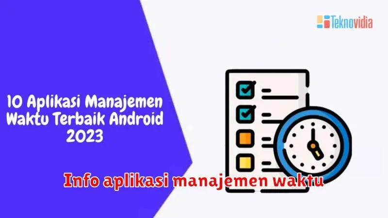 Aplikasi Manajemen Waktu Terbaik: Tingkatkan Produktivitas Anda!