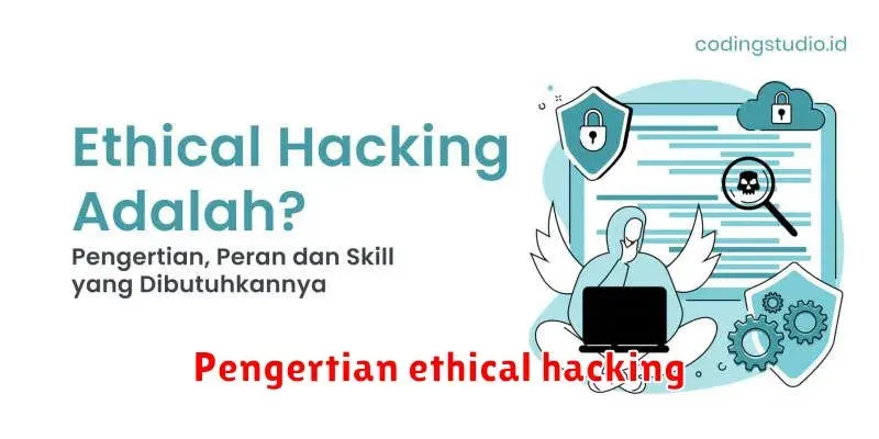Memahami Ethical Hacking: Pengertian, Tujuan, dan Tantangannya