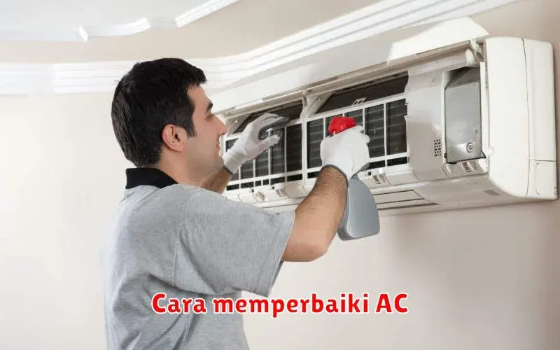 Cara Memperbaiki AC: Panduan Lengkap untuk Mengatasi Masalah Umum