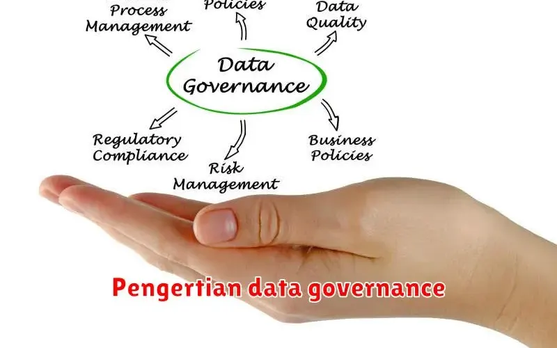 Pengertian Data Governance: Mengapa Penting dan Cara Menerapkannya