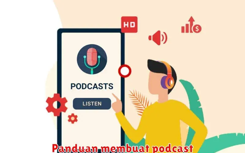 Panduan Lengkap Membuat Podcast: Dari Konsep hingga Publikasi