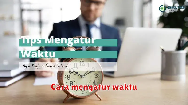 Rahasia Mengatur Waktu dengan Efektif untuk Produktivitas Maksimal