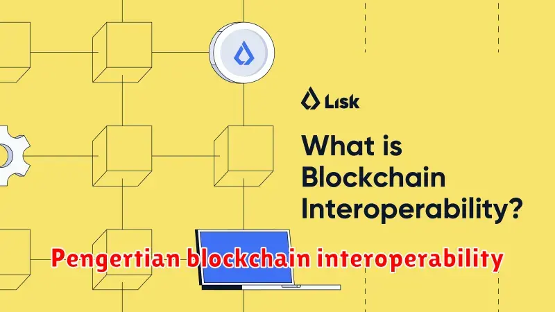 Memahami Interoperabilitas Blockchain: Menjembatani Rantai Blokir yang
Berbeda