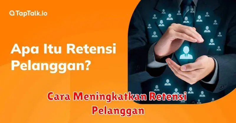 Cara Meningkatkan Retensi Pelanggan: Panduan Lengkap untuk Bisnis Anda