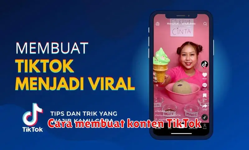 Cara Membuat Konten TikTok Menarik yang Viral: Panduan Lengkap