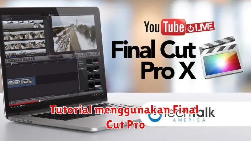 Tutorial Menggunakan Final Cut Pro: Panduan Lengkap untuk Pemula