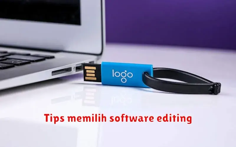 Tips Memilih Software Editing yang Tepat untuk Kebutuhan Anda