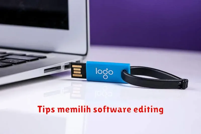 Tips Memilih Software Editing yang Tepat untuk Kebutuhan Anda