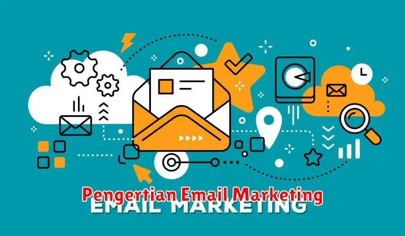 Memahami Email Marketing: Pengertian, Manfaat, dan Cara
Mengaplikasikannya