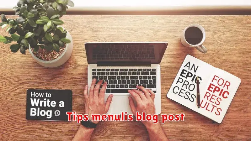 Tips Menulis Blog Post yang Menarik dan Menjangkau Audiens