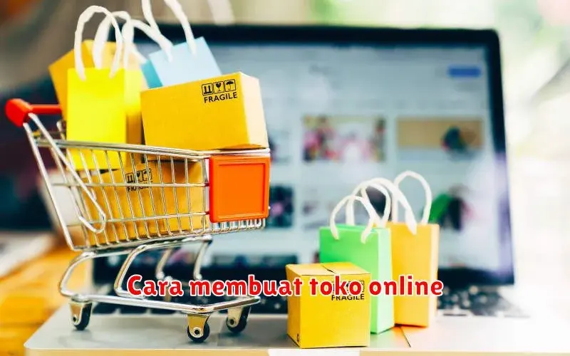 Cara Membuat Toko Online: Panduan Lengkap untuk Pemula