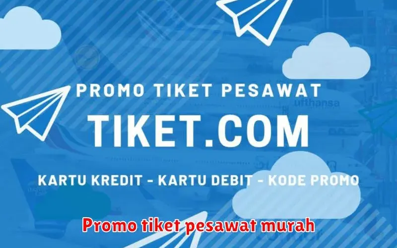 Promo Tiket Pesawat Murah: Dapatkan Tiket Terjangkau untuk Liburan
Impian Anda