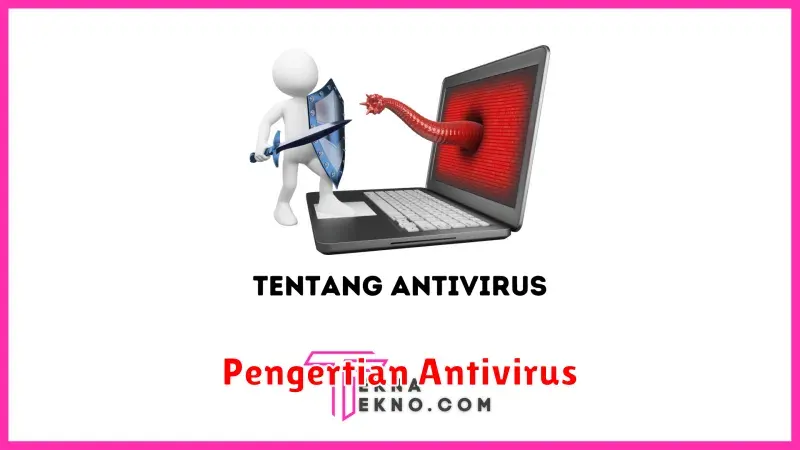 Pengertian Antivirus: Perlindungan Komputer dari Ancaman Malware