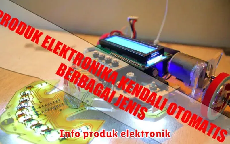 Panduan Lengkap Memilih Produk Elektronik: Tips dan Trik Jitu