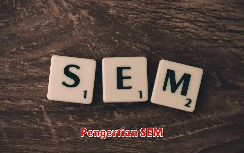 Pengertian SEM: Memahami Strategi Pemasaran Digital untuk Meningkatkan
Traffic Website