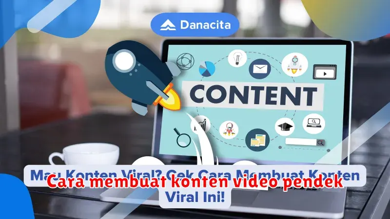 Cara Membuat Konten Video Pendek yang Menarik dan Viral