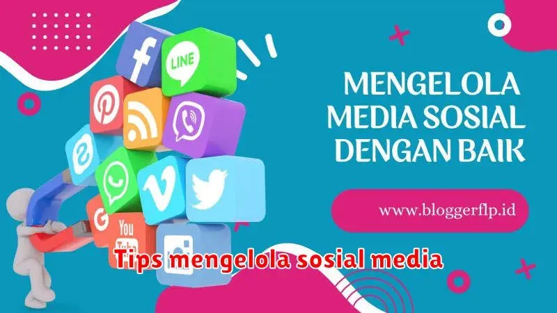 Tips Mengelola Akun Media Sosial Anda dengan Efektif