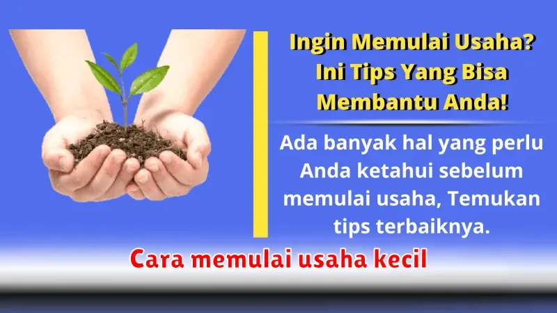 Memulai Usaha Kecil: Panduan Lengkap dari Pemilihan Ide hingga Manajemen Bisnis