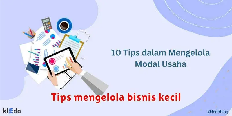 Tips Mengelola Bisnis Kecil: Sukses dengan Strategi Jitu
