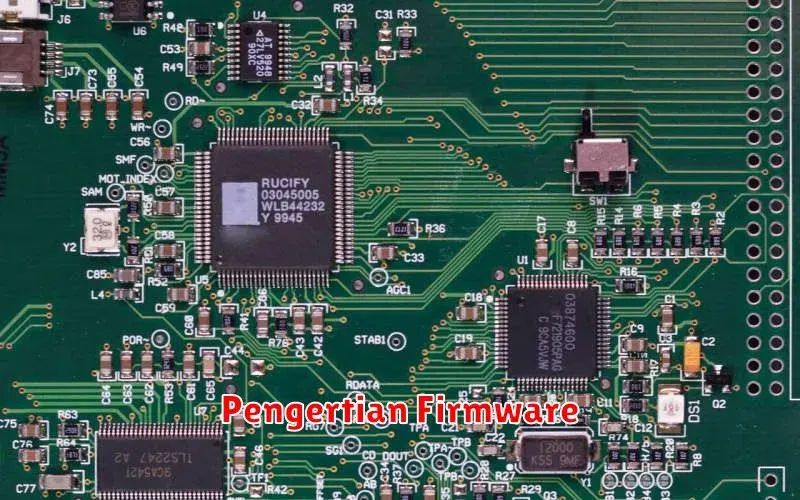 Pengertian Firmware: Fungsi dan Cara Kerja