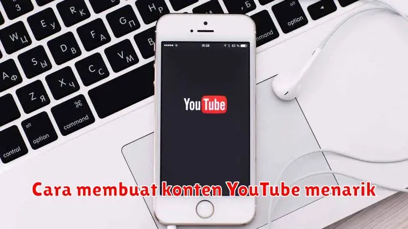 Cara Membuat Konten YouTube Menarik: Panduan Lengkap untuk Menarik
Perhatian