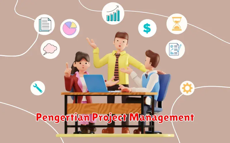 Pengertian Project Management: Panduan Lengkap untuk Sukses Mengelola
Proyek