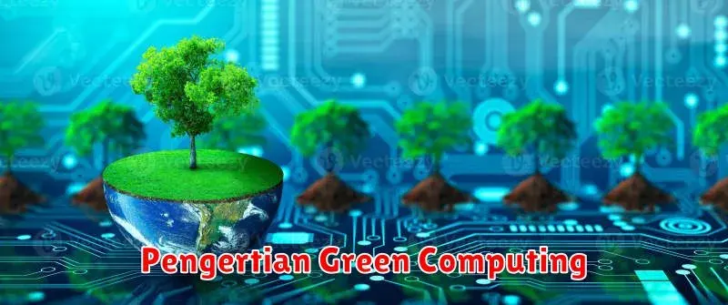 Pengertian Green Computing: Mengapa Teknologi Ramah Lingkungan Penting?