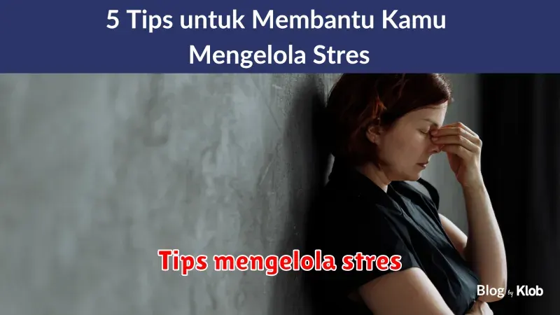 Tips Mengelola Stres: Atasi Rasa Cemas dan Tingkatkan Kesejahteraan