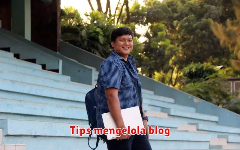Tips Mengelola Blog: Panduan Sukses Membangun dan Mengelola Blog Anda