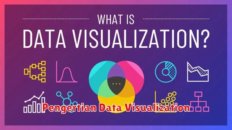 Pengertian Data Visualization: Mengapa Visualisasi Data Penting untuk
Meningkatkan Pemahaman?