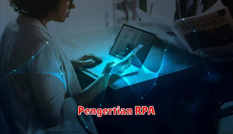Pengertian RPA: Otomatisasi Proses Bisnis untuk Meningkatkan Efisiensi