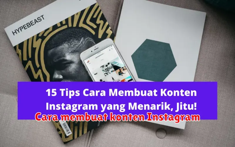 Cara Membuat Konten Instagram yang Menarik dan Mengundang Interaksi