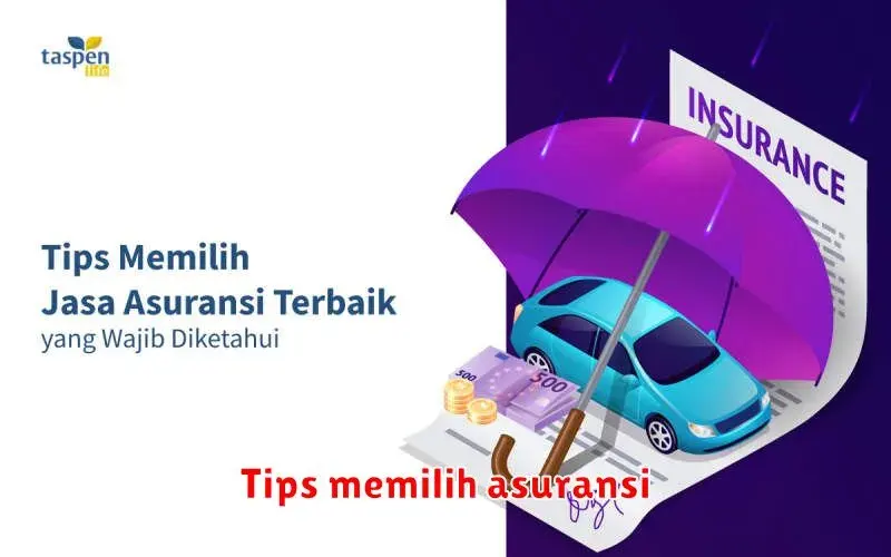 Tips Cerdas Memilih Asuransi yang Tepat untuk Kebutuhan Anda
