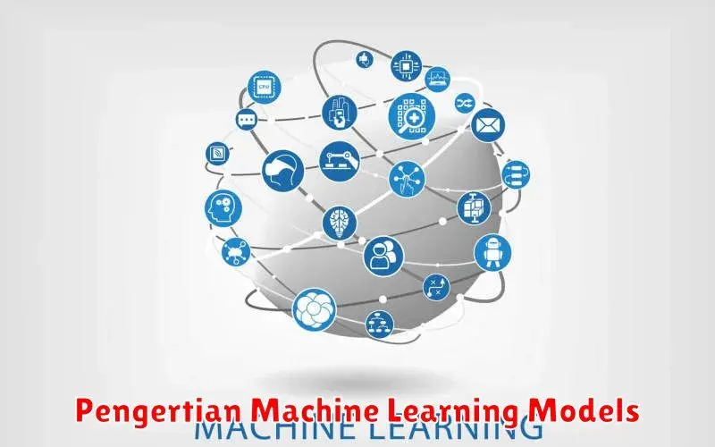 Memahami Model Machine Learning: Panduan Lengkap untuk Pemula