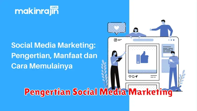 Pengertian Social Media Marketing: Strategi Jitu Menjangkau Audiens di
Dunia Digital
