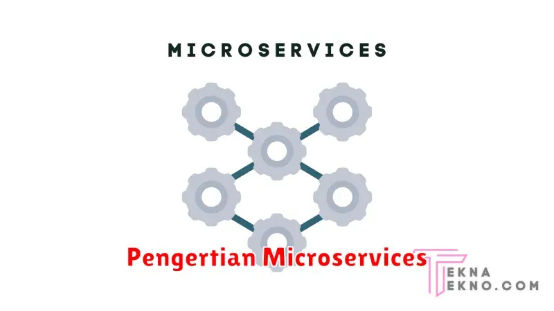 Pengertian Microservices: Arsitektur yang Memudahkan Pengembangan
Aplikasi