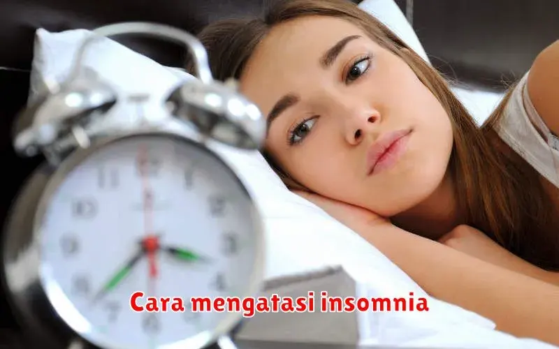 Atasi Insomnia: 7 Cara Ampuh untuk Tidur Nyenyak