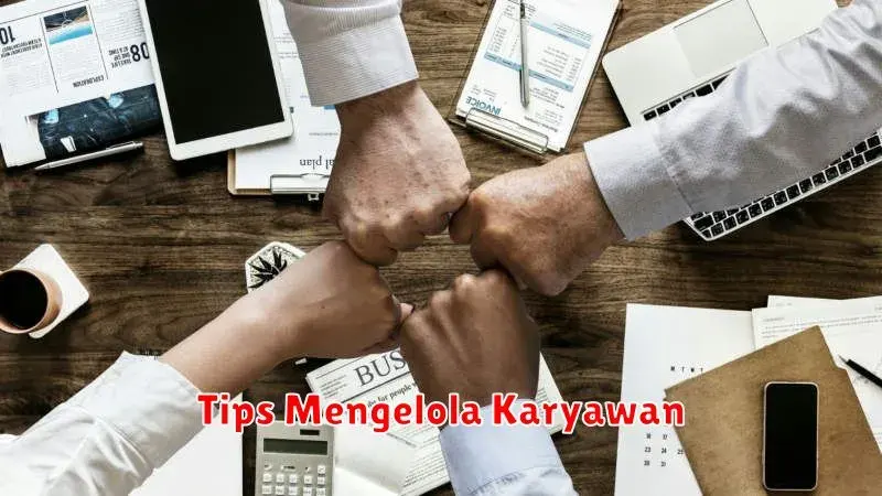 Tips Mengelola Karyawan: Meningkatkan Produktivitas dan Kepuasan Kerja