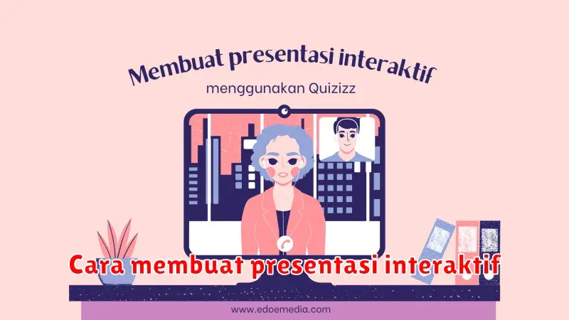 Cara Membuat Presentasi Interaktif yang Menarik dan Efektif