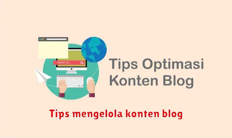 Tips Mengelola Konten Blog: Meningkatkan Kualitas dan Jangkauan