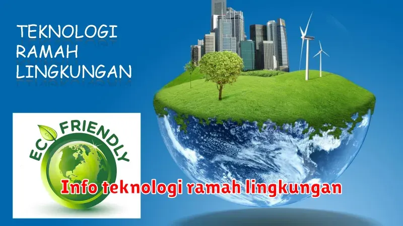 Teknologi Ramah Lingkungan: Masa Depan yang Berkelanjutan