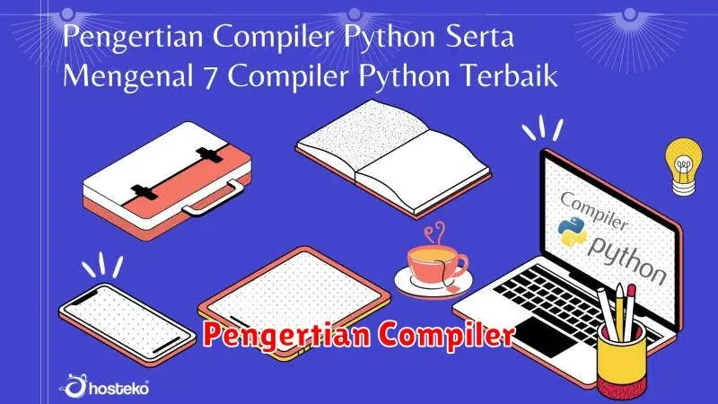 Pengertian Compiler: Panduan Lengkap untuk Pemula